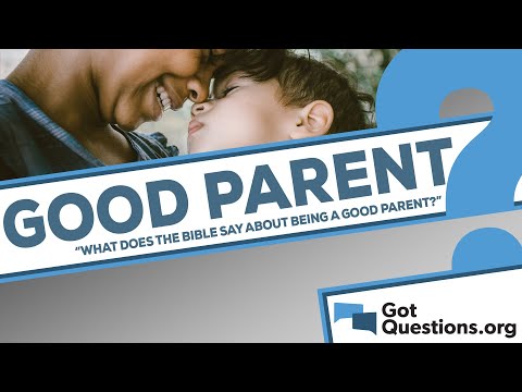 What does the Bible say about being a good parent?